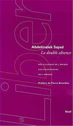 La Double Absence. Des illusions de l'émigré aux souffrances de l'immigré