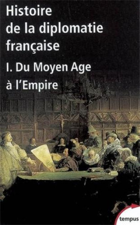 Histoire de la diplomatie française Tome 1, Du Moyen Age à l'Empire