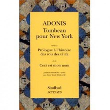 Tombeau pour New York. suivi de Prologue à l'histoire des rois des tâ'ifa. et de Ceci est mon nom Poèmes