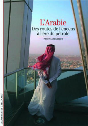 L'Arabie (des routes de l'encens à l'ère du pétrole)