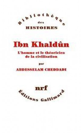 Ibn Khaldun (l'homme et le théoricien de la civilisation)