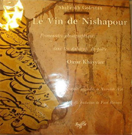 Le vin de Nishapour promenades photographiques dans les rubaiyat du poète Omar Khayyam