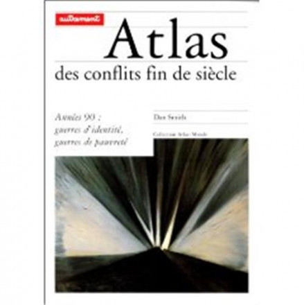 Atlas des conflits fin de siècle années 90 : guerres d'identité, guerres de pauvreté