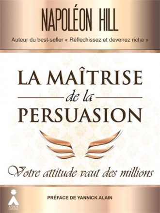 La maîtrise de la persuasion : votre attitude vaut des millions