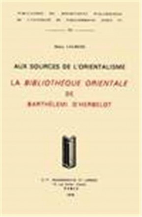 Aux sources de l'orientalisme: la bibliothèque orientale de Barthélemy d'Herbelot