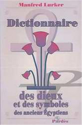 Dictionnaire des dieux et des symboles des anciens égyptiens