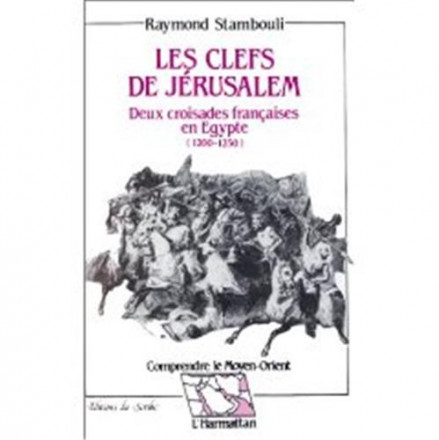 Clefs de Jérusalem. Deux croisades françaises en Egypte, 1200 1250