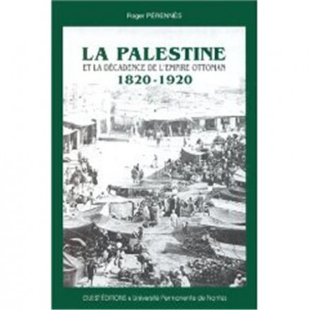 La Palestine et la décadence de l'empire ottoman 1820 1920