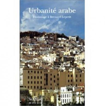 Urbanité arabe, hommage à Bernard Lepetit