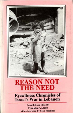 Reason Not the Need: Eyewitness Chronicles of Israel's war in Lebanon