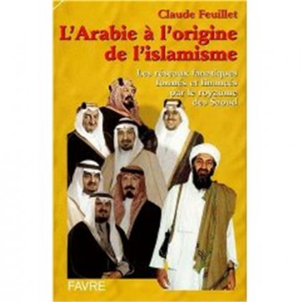 L'Arabie à l'origine de l'islamisme les réseaux fanatiques formes et finances par le royaume Saoud