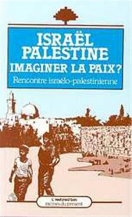 Israël, Palestine, imaginer la paix ?