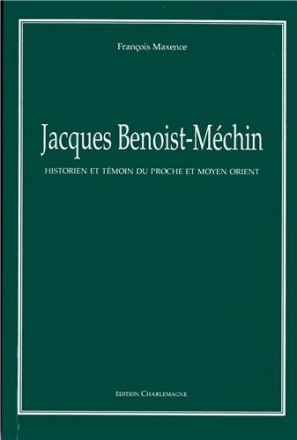 Jacques Benoist Méchin : historien et témoin du proche et Moyen Orient
