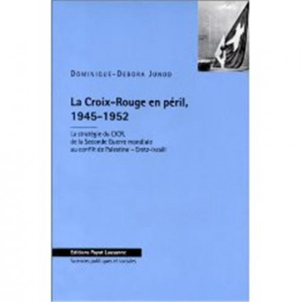 La Croix Rouge en péril, 1945 1952 : la stratégie du CICR