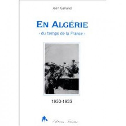 En Algérie du temps de la France 1950 1955