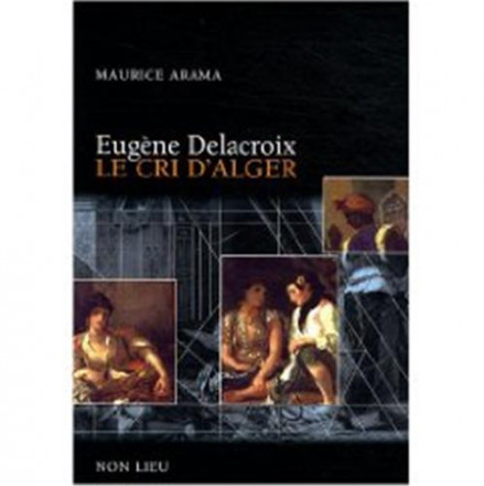 Eugene Delacroix le cri d'Alger