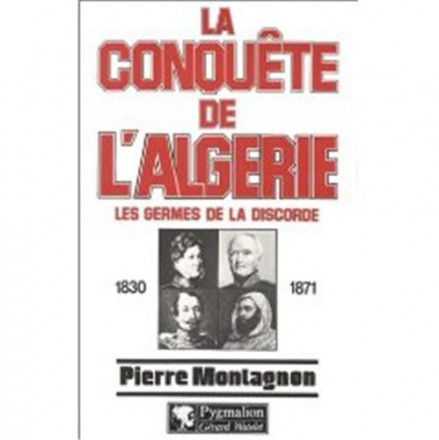 La Conquête de l'Algérie : 1830 1871