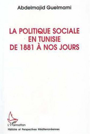 La politique sociale en Tunisie de 1881 à nos jours