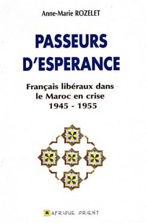 Passeurs d'espérance français libéraux dans le Maroc en crise 1945 1955