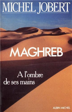 Maghreb, à l'ombre de ses mains