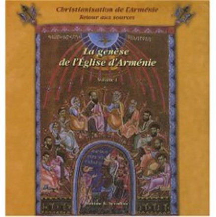 Christianisation de l'Arménie, Retour aux sources Volume 1, La genèse de l'Eglise d'Arménie des origines au milieu du IIIe siècle 