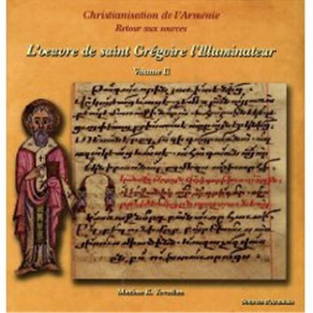 Christianisation de l Arménie, retour aux sources, II, l' œuvre de saint Grégoire l'illuminateur
