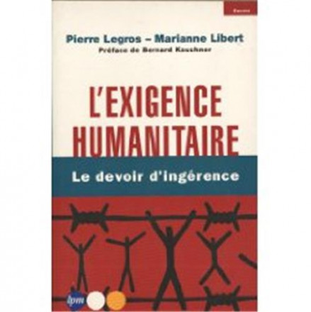 L'exigence humanitaire, le devoir d'ingérence