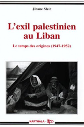 L'exil palestinien au Liban Le temps des origines (1947 1952) 
