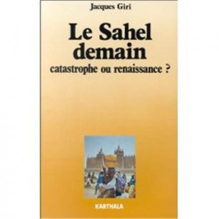 Le Sahel demain. Catastrophe ou renaissance ?