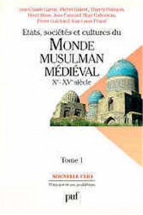 Etats, sociétés et cultures du monde musulman médiéval t1