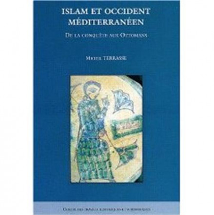 Islam et occident méditerranéen de la conquête islamique ottoman