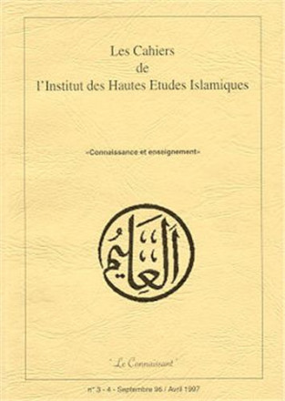 Les cahiers de l'institut des hautes études islamiques n°3 4 septembre 1996 / avril 1997: connaissance et enseignement