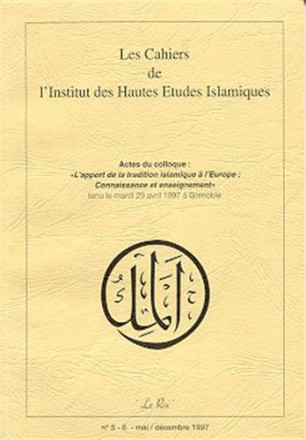 Les cahiers de l'institut des hautes études islamiques n°5 6 mai / décembre 1997; l'apport de la tradition islamique à l’Europe