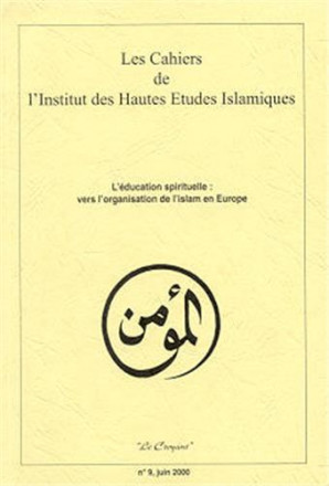 Les cahiers de l'institut des hautes études islamiques n°9 juin 2000: l’éducation spirituelle : vers l’organisation de l’islam en europe