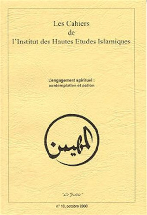 Les cahiers de l'institut des hautes études islamiques n°10 octobre 2000: l’engagement spirituel : contemplation et action