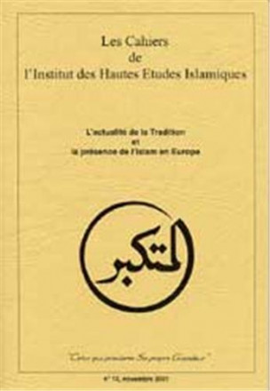 Les cahiers de l'institut des hautes études islamiques n°13, novembre 2001: l'actualité de la tradition et la présence de l'islam en Europe