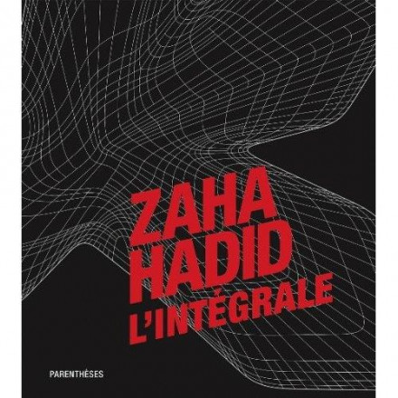 Zaha Hadid, l'intégrale