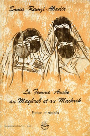 La femme arabe au Maghreb et au machrek, fiction et réalité