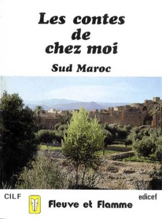Les contes de chez moi : sud Maroc