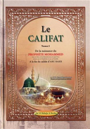 Califat tome 1: de la naissance du prophète (bsl) à la fin du califat d'Abu Bakr