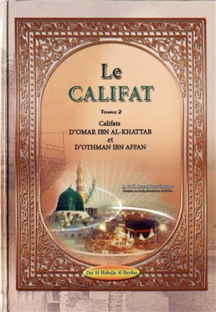 Califat tome 2: califats d'Omar ibn al Khattab et d'Othman ibn Affan