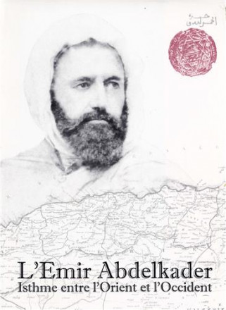 L'émir Abdelkader: Isthme entre l'Orient et l'Occident (pochette de 8 reproductions en couleurs et en noir et blanc)