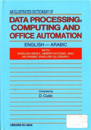 An illustrated dictionary of data processing, computing and office automation english arabic