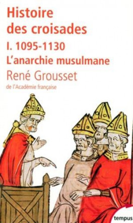 Histoire des croisades et du royaume franc de Jérusalem t1 1095 110 l'anarchie musulmane