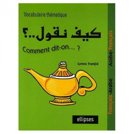 Kayfa nakoul? comment dit on vocabulaire thématique français arabe français