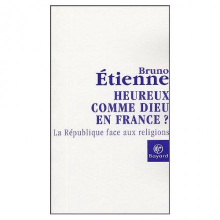 Heureux comme dieu en France la république face aux religions