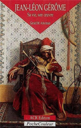 Jean Léon Gérôme 1824 1904 Sa vie, son œuvre