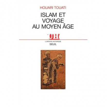 Islam et Voyages au Moyen Age. Histoire et anthropologie d'une pratique lettrée 