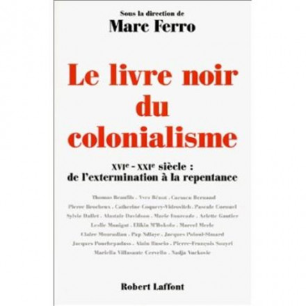 Le livre noir du colonialisme XVIe XXIe siècle de l'extermination à la repentance