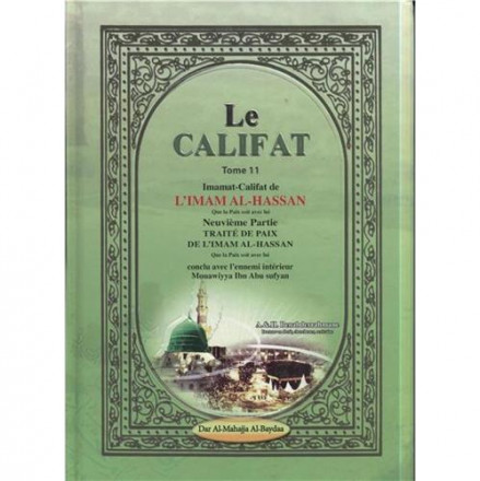 Califat tome 11: imamat califat de l'imam al Hassan neuvième partie: traité de paix de l'imam al Hassan conclu avec l'ennemi intérieur Mouawiyya ibn Abu Sufyan